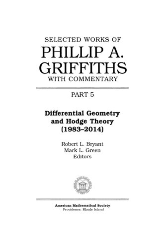 Selected Works Of Philip A Griffiths With Commentary Part 5 Differential Geometry And Hodge Theory 19832014 Philip A Griffiths