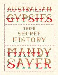 Australian Gypsies Their Secret History 1st Edition Mandy Sayer