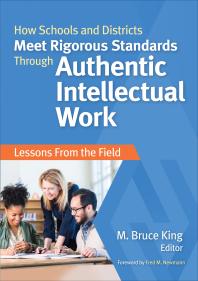 How Schools And Districts Meet Rigorous Standards Through Authentic Intellectual Work Lessons From The Field 1st Edition M Bruce King