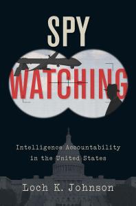 Spy Watching Intelligence Accountability In The United States Loch K Johnson