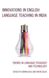 Innovations In English Language Teaching In India Trends In Language Pedagogy And Technology Garima Dalal Varun Gulati