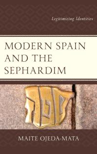 Modern Spain And The Sephardim Legitimizing Identities Maite Ojedamata