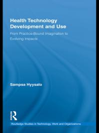 Health Technology Development And Use From Practicebound Imagination To Evolving Impacts 1st Edition Sampsa Hyysalo