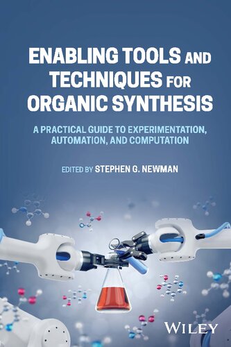 Enabling Tools And Techniques For Organic Synthesis A Practical Guide To Experimentation Automation And Computation Stephen G Newman Sg Ed