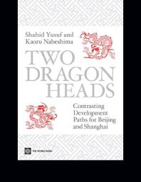 Two Dragon Heads Contrasting Development Paths For Beijing And Shanghai 1st Edition Shahid Yusuf Kaoru Nabeshima