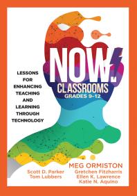 Now Classrooms Grades 912 Lessons For Enhancing Teaching And Learning Through Technology Supporting Iste Standards For Students And Digital Citizenship 1st Edition Meg Ormiston Scott D Parker Tom Lubber Gretchen Fitzharris Ellen K Lawrence Katie N Aquino
