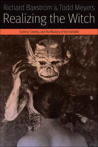 Realizing The Witch Science Cinema And The Mastery Of The Invisible 1st Edition Richard Baxstrom Todd Meyers