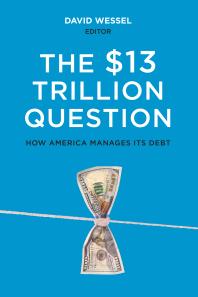 The 13 Trillion Question Managing The U S Governments Debt David Wessel