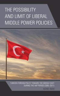 The Possibility And Limit Of Liberal Middle Power Policies Turkish Foreign Policy Toward The Middle East During The Akp Period 20052011 Kohei Imai