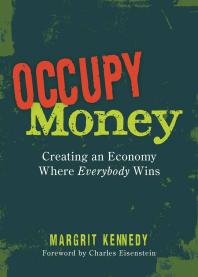 Occupy Money Creating An Economy Where Everybody Wins Margrit Kennedy