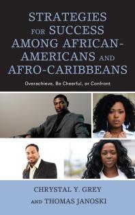 Strategies For Success Among Africanamericans And Afrocaribbeans Overachieve Be Cheerful Or Confront Chrystal Y Grey Thomas Janoski