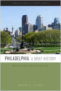 Philadelphia A Brief History 2nd Edition Roger D Simon