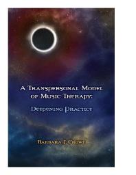 A Transpersonal Model Of Music Therapy Deepening Practice 1st Edition Barbara J Crowe