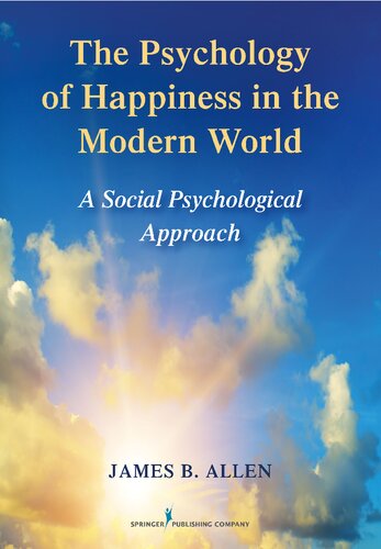 The Psychology Of Happiness In The Modern World A Social Psychological Approach 1st Edition James B Allen