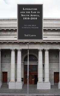 Literature And The Law In South Africa 19102010 The Long Walk To Artistic Freedom Ted Laros