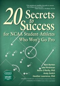 20 Secrets To Success For Ncaa Studentathletes Who Wont Go Pro 1st Edition Rick Burton Jake Hirshman Norm Oreilly Andy Dolich Heather Lawrence Oliver Luck Pat Oconner