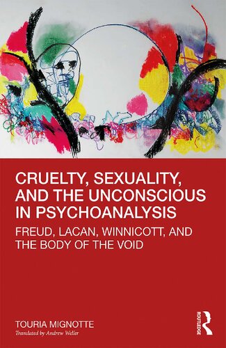 Cruelty Sexuality And The Unconscious In Psychoanalysis Freud Lacan Winnicott And The Body Of The Void 1st Edition Touria Mignotte