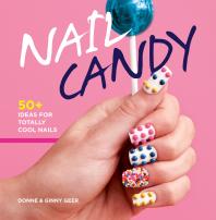 Nail Candy 50 Ideas For Totally Cool Nails Donne Geer Ginny Geer Ginny Geer
