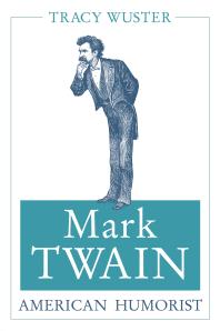 Mark Twain American Humorist 1st Edition Tracy Wuster