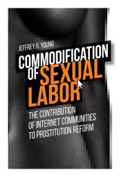 Commodification Of Sexual Labor The Contribution Of Internet Communities To Prostitution Reform Jeffrey R Young