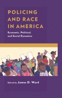 Policing And Race In America Economic Political And Social Dynamics James D Ward Editor