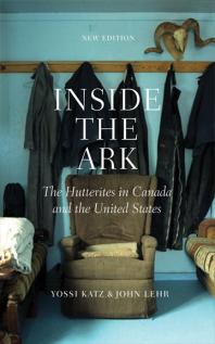 Inside The Ark The Hutterites In Canada And The United States 1st Edition Yossi Katz John Lehr
