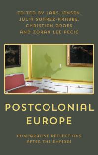 Postcolonial Europe Comparative Reflections After The Empires 1st Edition Lars Jensen Julia Surezkrabbe Christian Groes Zoran Lee Pecic