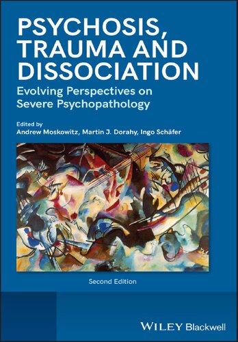 Psychosis Dissociation And Trauma Evolving Perspectives On Severe Psychopathology Andrew Moskowitz