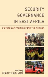 Security Governance In East Africa Pictures Of Policing From The Ground Kennedy Agade Mkutu Editor