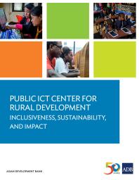 Public Ict Center For Rural Development Inclusiveness Sustainability And Impact 1st Edition Asian Development Bank