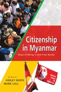 Citizenship In Myanmar Ways Of Being In And From Burma 1st Edition Ashley South Marie Lall