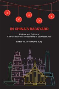 In Chinas Backyard Policies And Politics Of Chinese Resource Investments In Southeast Asia 1st Edition Jason Morrisjung