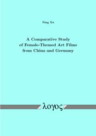 A Comparative Study Of Femalethemed Art Films From China And Germany 1st Edition Ning Xu