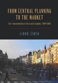 From Central Planning To The Market Transformation Of The Czech Economy 1989 2004 1st Edition Libor Zidek