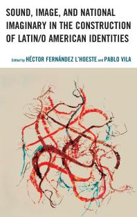 Sound Image And National Imaginary In The Construction Of Latino American Identities Hctor Fernndez Lhoeste Pablo Vila