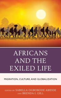 Africans And The Exiled Life Migration Culture And Globalization Sabella Ogbobode Abidde Brenda Ingrid Gill