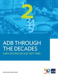 Adb Through The Decades Adbs Second Decade 19771986 1st Edition Asian Development Bank