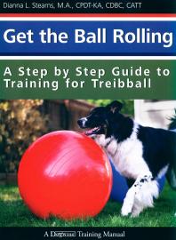 Get The Ball Rolling A Step By Step Guide To Training For Treibball Dianna Stearns