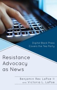 Resistance Advocacy As News Digital Black Press Covers The Tea Party Ii Benjamin Rex Lapoe Victoria L Lapoe