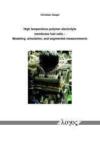 High Temperature Polymer Electrolyte Membrane Fuel Cells Modeling Simulation And Segmented Measurements 1st Edition Christian Siegel