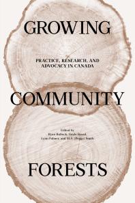 Growing Community Forests Practice Research And Advocacy In Canada 1st Edition Ryan Bullock Gayle Broad Lynn Palmer M A Peggy Smith
