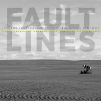 Fault Lines Life And Landscape In Saskatchewans Oil Economy 1st Edition Emily Eaton Valerie Zink