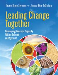 Leading Change Together Developing Educator Capacity Within Schools And Systems 1st Edition Eleanor Dragoseverson Jessica Blumdestefano