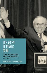 The Ascent To Power 1996 The Howard Government 1st Edition Tom Frame