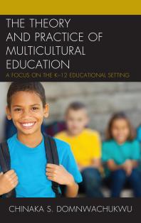 The Theory And Practice Of Multicultural Education A Focus On The K12 Educational Setting Chinaka S Domnwachukwu