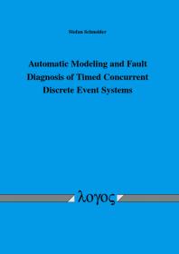 Automatic Modeling And Fault Diagnosis Of Timed Concurrent Discrete Event Systems Automatische Modellierung Und Fehlerdiagnose Zeitlicher Nebenlufiger Ereignisdiskreter Systeme 1st Edition Stefan Schneider