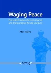 Waging Peace The United Nations Security Council And Transnational Armed Conflicts 1st Edition Max Hilaire