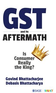 Gst And Its Aftermath Is Consumer Really The King 1st Edition Govind Bhattacharjee Debasis Bhattacharya