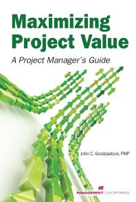 Maximizing Project Value A Project Managers Guide 1st Edition John Goodpasture