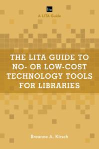 The Lita Guide To No Or Lowcost Technology Tools For Libraries Breanne A Kirsch
